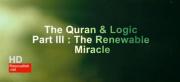The Quran & Logic _Part III: The renewable Miracle